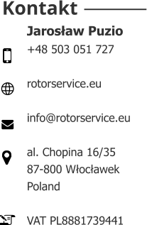 Jarosław Puzio +48 503 051 727   rotorservice.eu  info@rotorservice.eu  al. Chopina 16/35  87-800 Włocławek  Poland   VAT PL8881739441    Kontakt